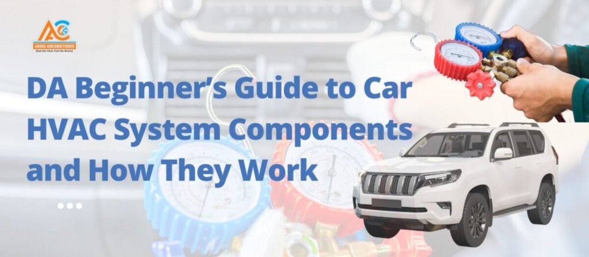 DA Beginner’s Guide to Car HVAC System Components and How They Work