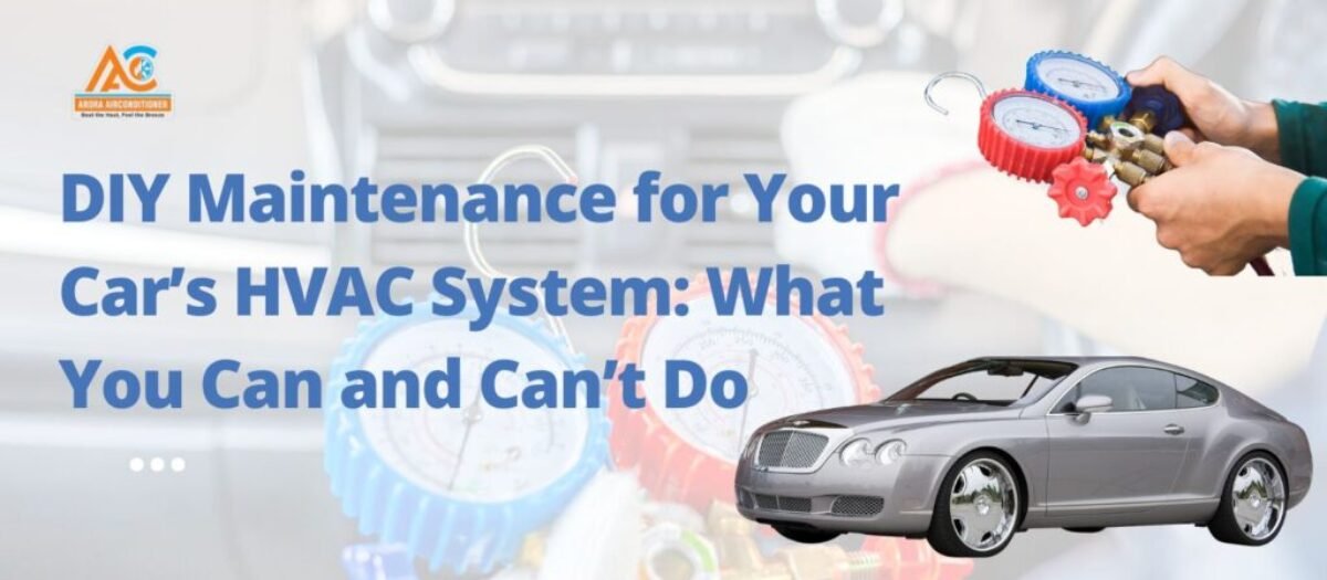 DIY Maintenance for Your Car’s HVAC System: What You Can and Can’t Do