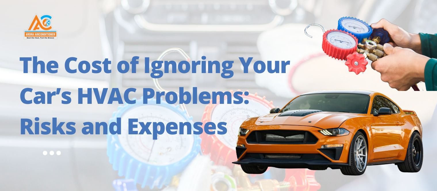The Cost of Ignoring Your Car’s HVAC Problems: Risks and Expenses