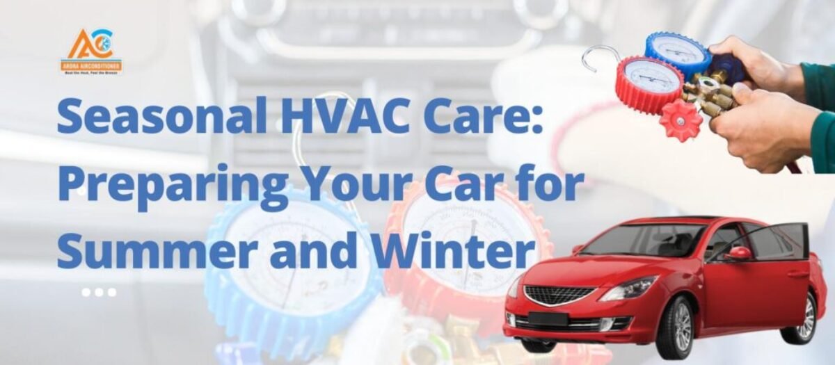 Seasonal HVAC Care: Preparing Your Car for Summer and Winter